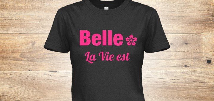 How beautiful life is (in French) Tee of the Week